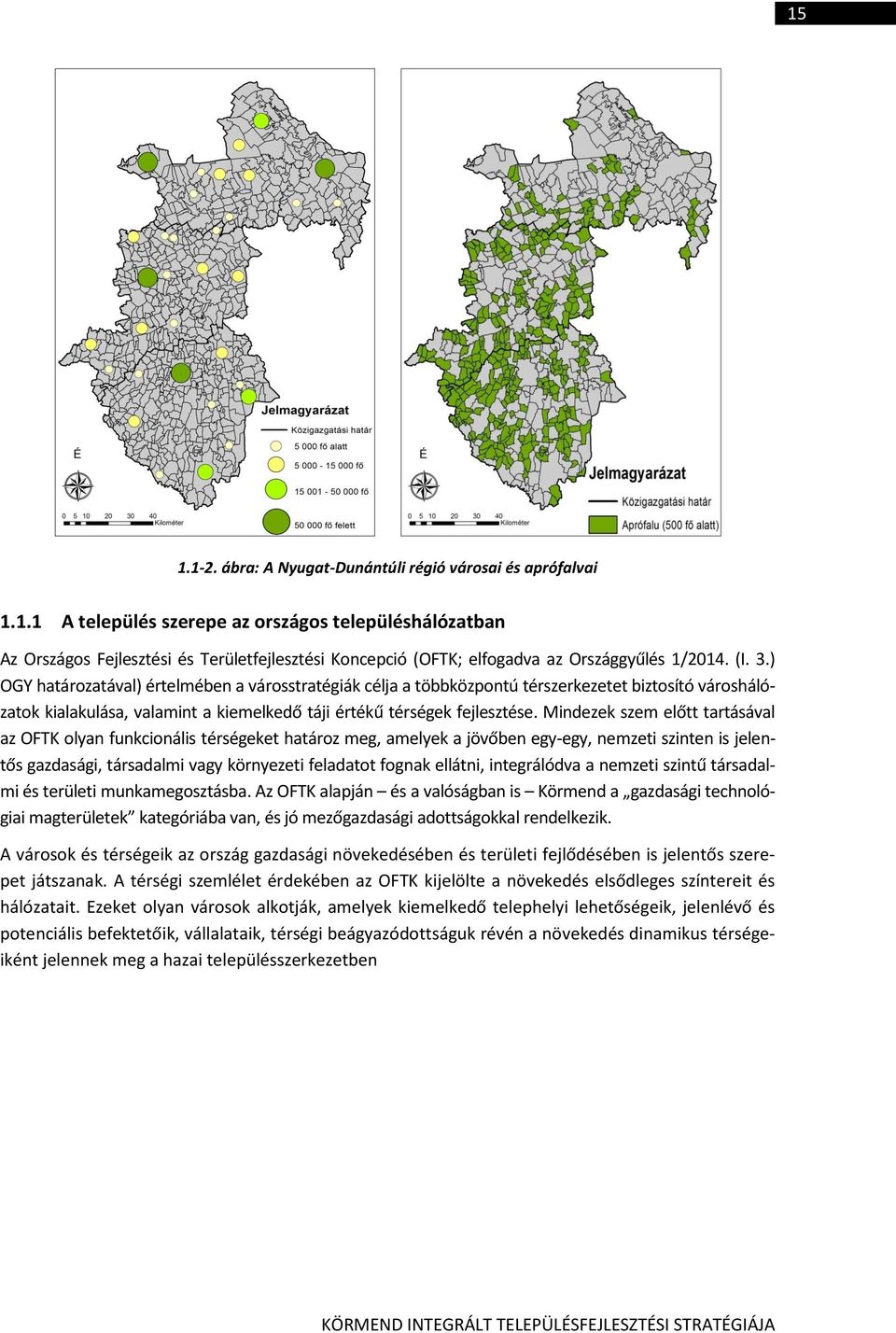 Mindezek szem előtt tartásával az OFTK olyan funkcionális térségeket határoz meg, amelyek a jövőben egy-egy, nemzeti szinten is jelentős gazdasági, társadalmi vagy környezeti feladatot fognak