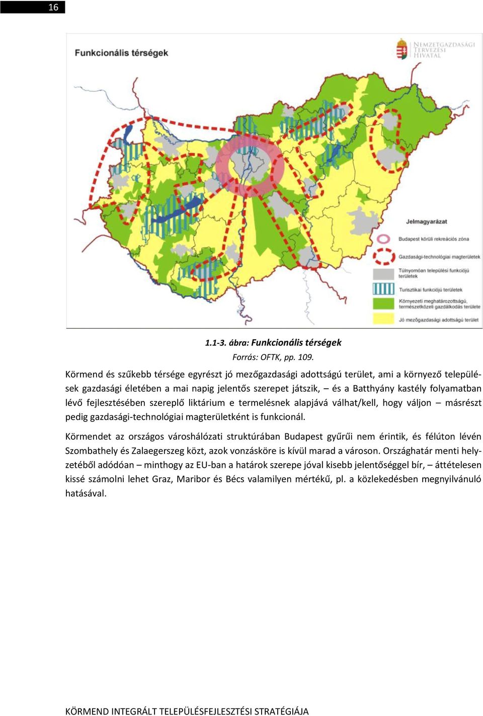 fejlesztésében szereplő liktárium e termelésnek alapjává válhat/kell, hogy váljon másrészt pedig gazdasági-technológiai magterületként is funkcionál.