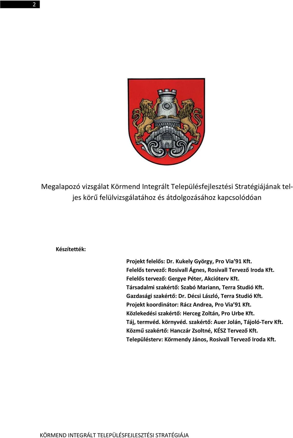 Társadalmi szakértő: Szabó Mariann, Terra Studió Kft. Gazdasági szakértő: Dr. Décsi László, Terra Studió Kft. Projekt koordinátor: Rácz Andrea, Pro Via 91 Kft.