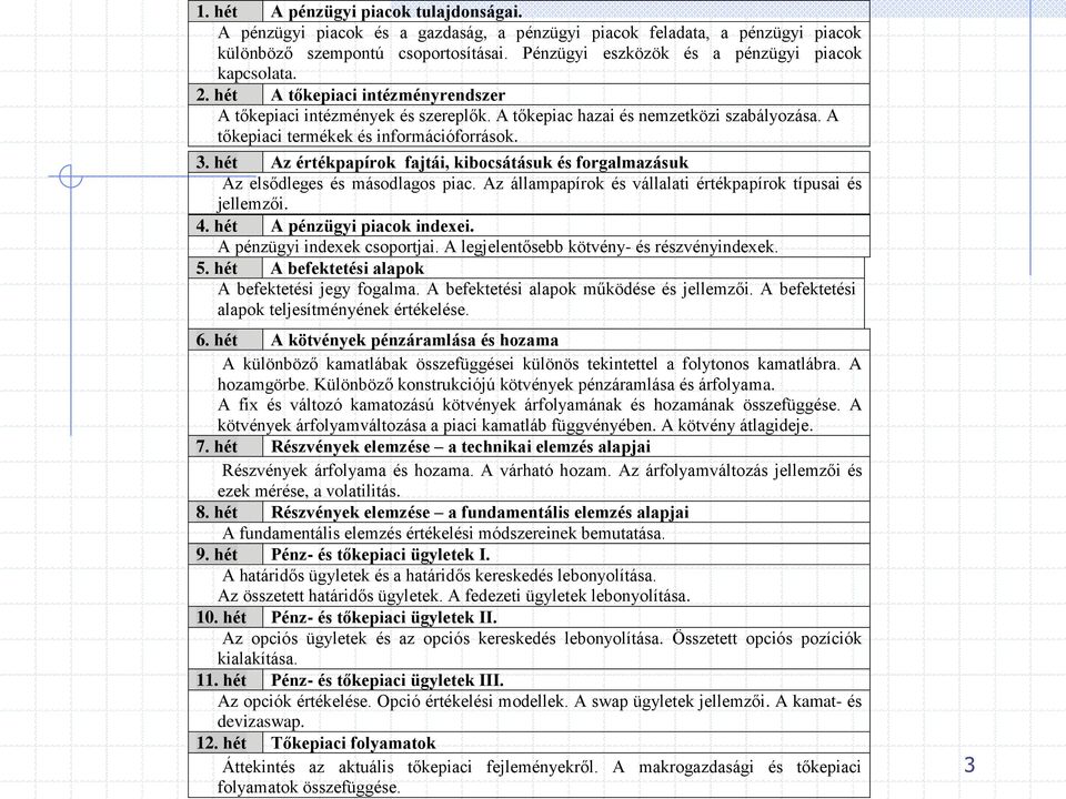 A tőkepiaci termékek és információforrások. 3. hét Az értékpapírok fajtái, kibocsátásuk és forgalmazásuk Az elsődleges és másodlagos piac.