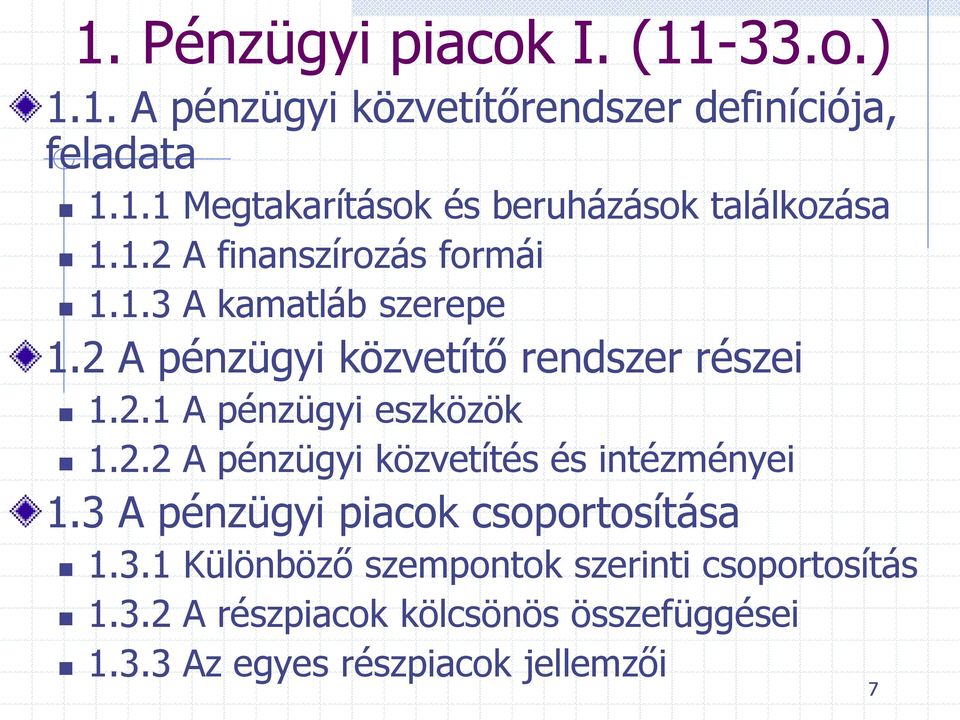 2.2 A pénzügyi közvetítés és intézményei 1.3 A pénzügyi piacok csoportosítása 1.3.1 Különböző szempontok szerinti csoportosítás 1.