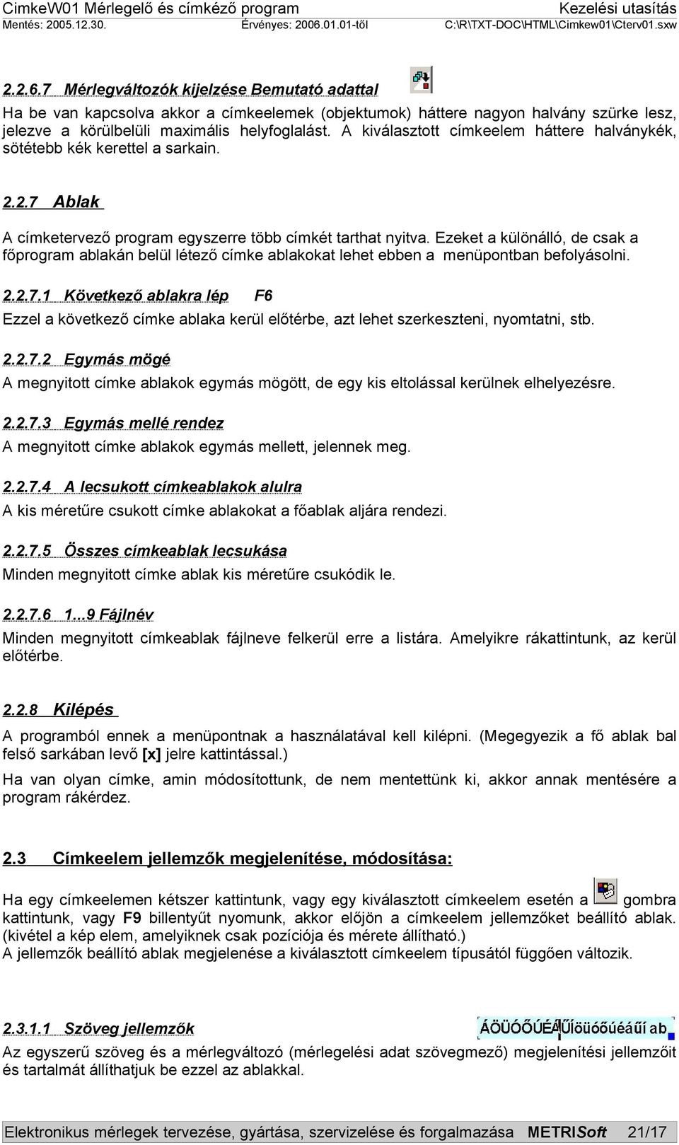 Ezeket a különálló, de csak a főprogram ablakán belül létező címke ablakokat lehet ebben a menüpontban befolyásolni. 2.2.7.