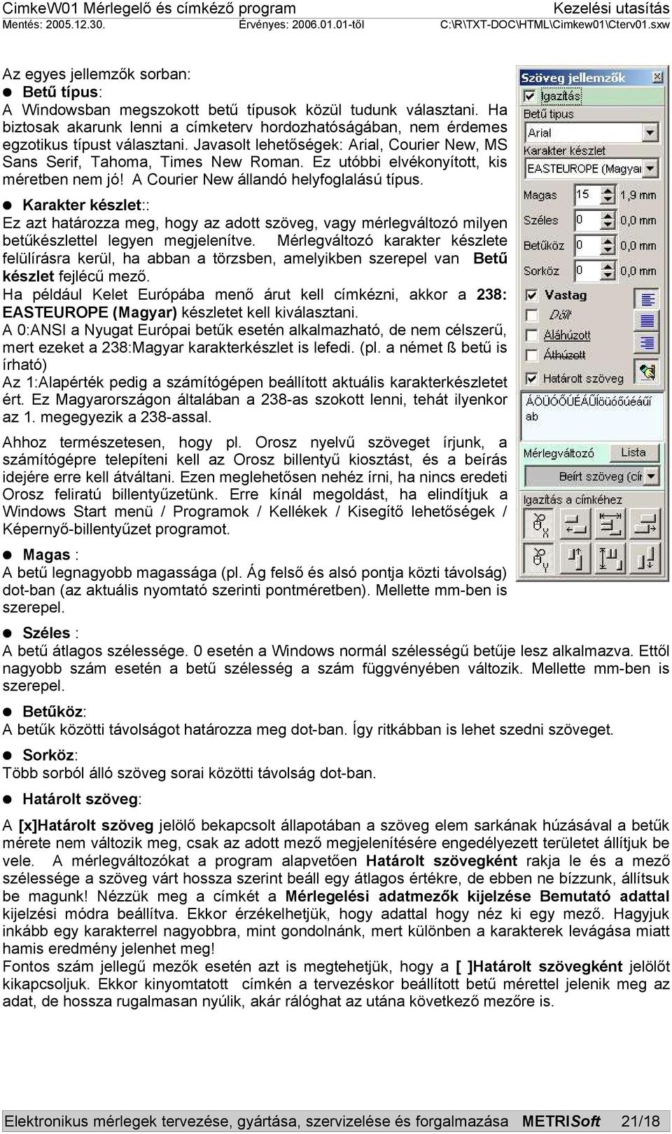 Karakter készlet:: Ez azt határozza meg, hogy az adott szöveg, vagy mérlegváltozó milyen betűkészlettel legyen megjelenítve.