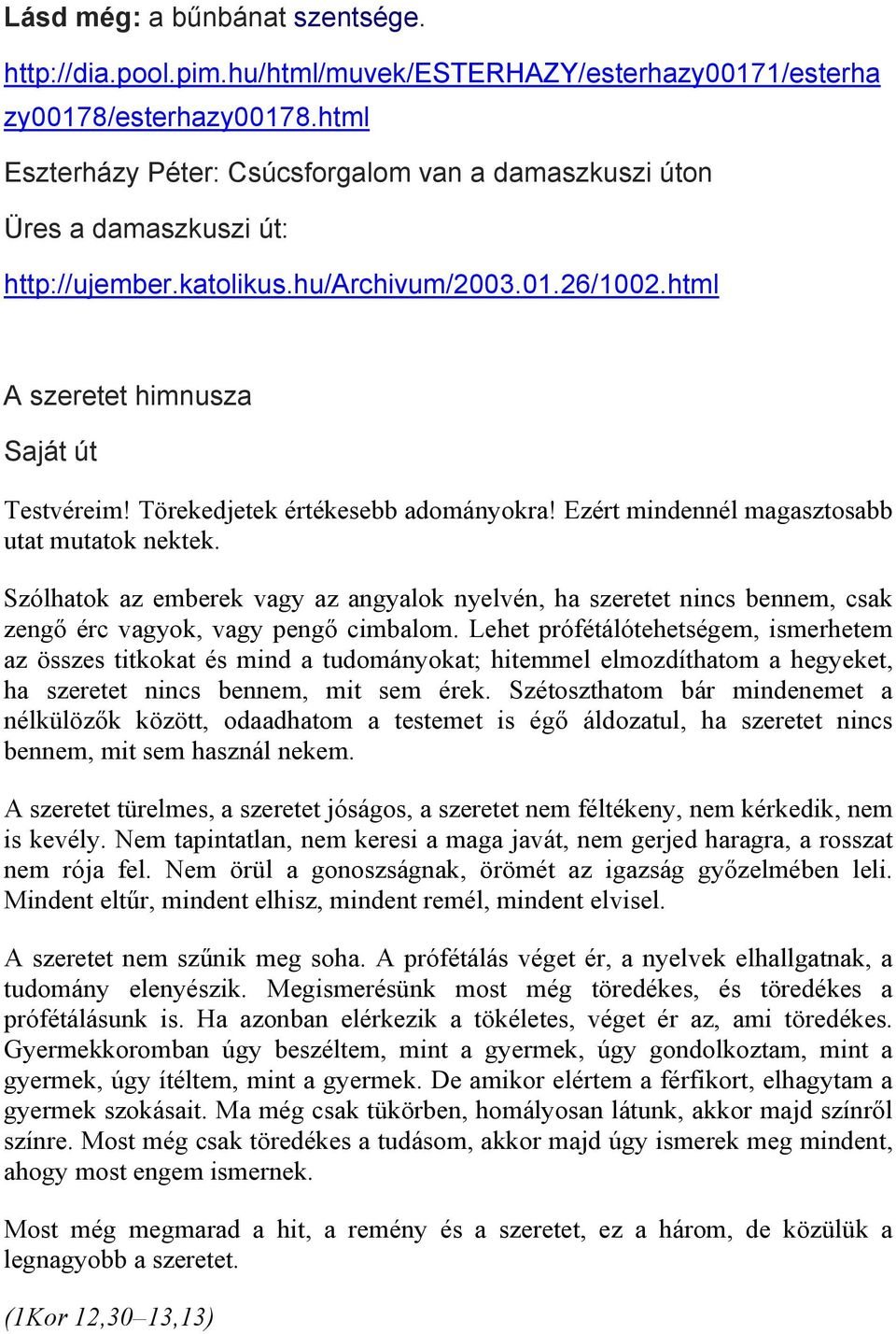 Törekedjetek értékesebb adományokra! Ezért mindennél magasztosabb utat mutatok nektek.