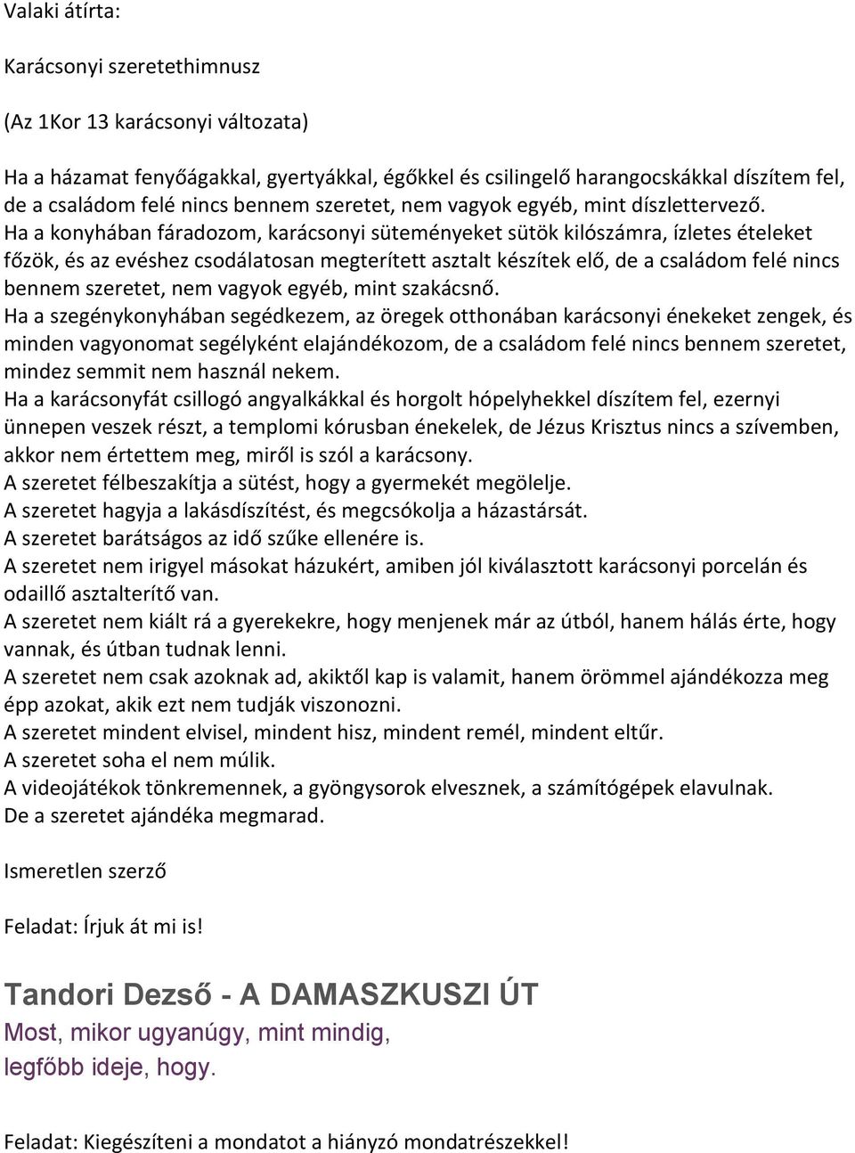 Ha a konyhában fáradozom, karácsonyi süteményeket sütök kilószámra, ízletes ételeket főzök, és az evéshez csodálatosan megterített asztalt készítek elő, de a családom felé nincs bennem szeretet, nem