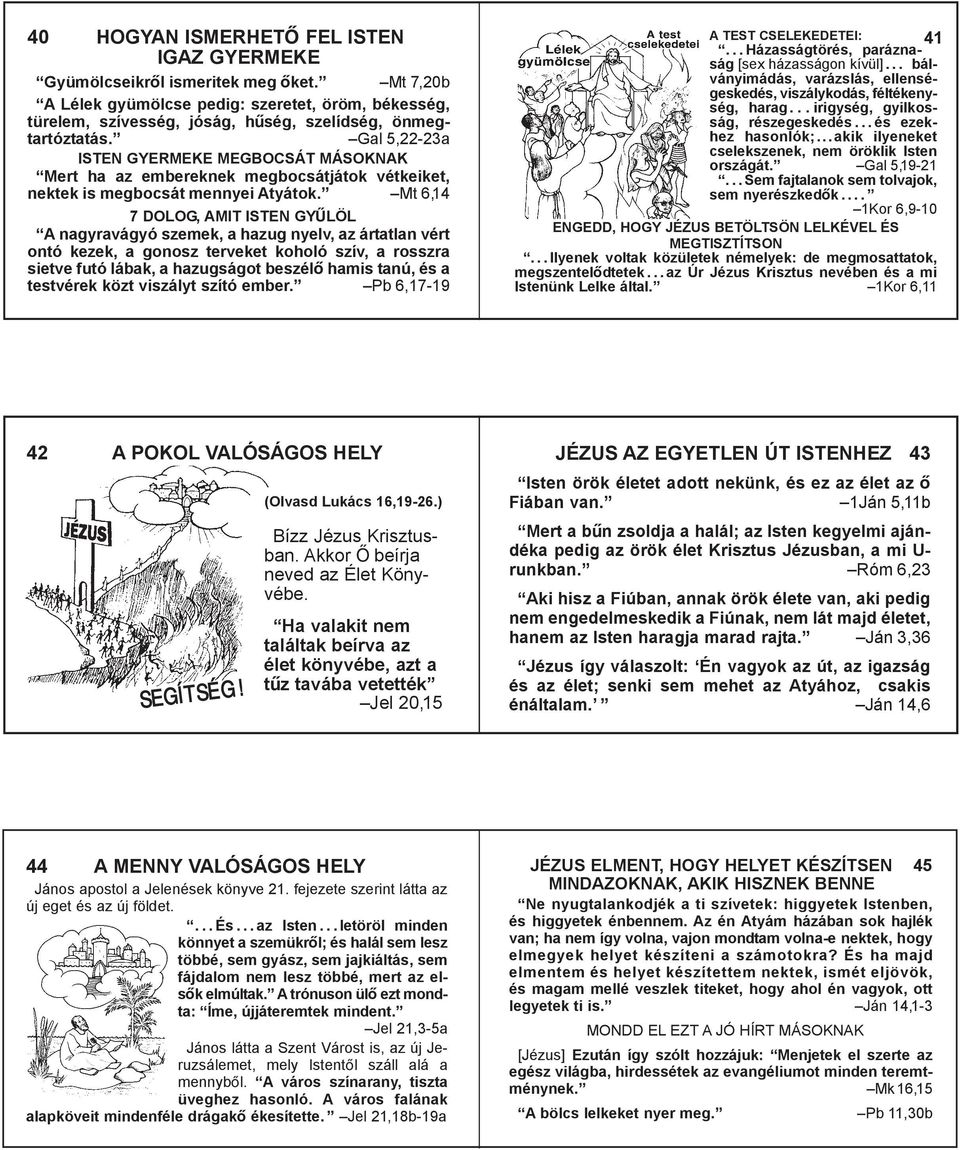 Gal 5,22-23a ISTEN GYERMEKE MEGBOCSÁT MÁSOKNAK Mert ha az embereknek megbocsátjátok vétkeiket, nektek is megbocsát mennyei Atyátok.