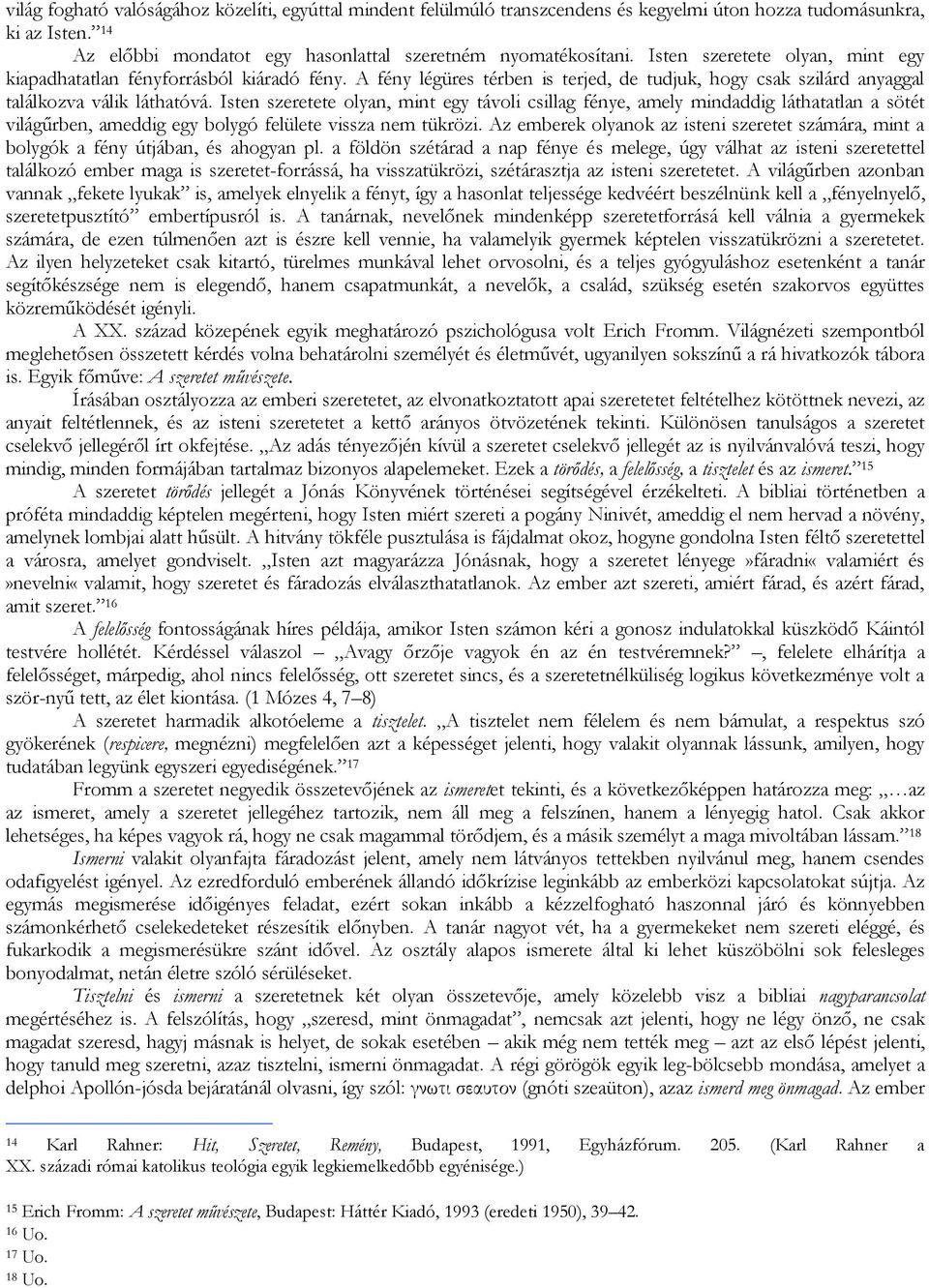 Isten szeretete olyan, mint egy távoli csillag fénye, amely mindaddig láthatatlan a sötét világűrben, ameddig egy bolygó felülete vissza nem tükrözi.