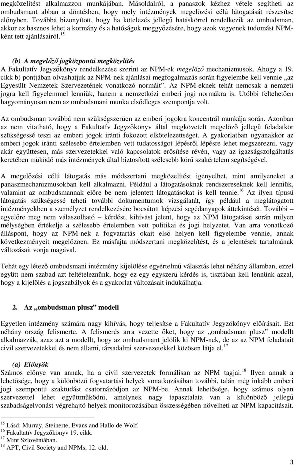 ajánlásairól. 15 (b) A megelőző jogközpontú megközelítés A Fakultatív Jegyzőkönyv rendelkezése szerint az NPM-ek megelőző mechanizmusok. Ahogy a 19.