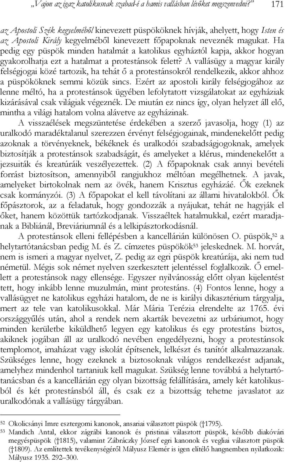 Ha pedig egy püspök minden hatalmát a katolikus egyháztól kapja, akkor hogyan gyakorolhatja ezt a hatalmat a protestánsok felett?