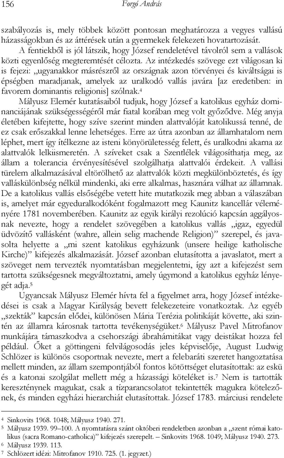 Az intézkedés szövege ezt világosan ki is fejezi: ugyanakkor másrészről az országnak azon törvényei és kiváltságai is épségben maradjanak, amelyek az uralkodó vallás javára [az eredetiben: in favorem