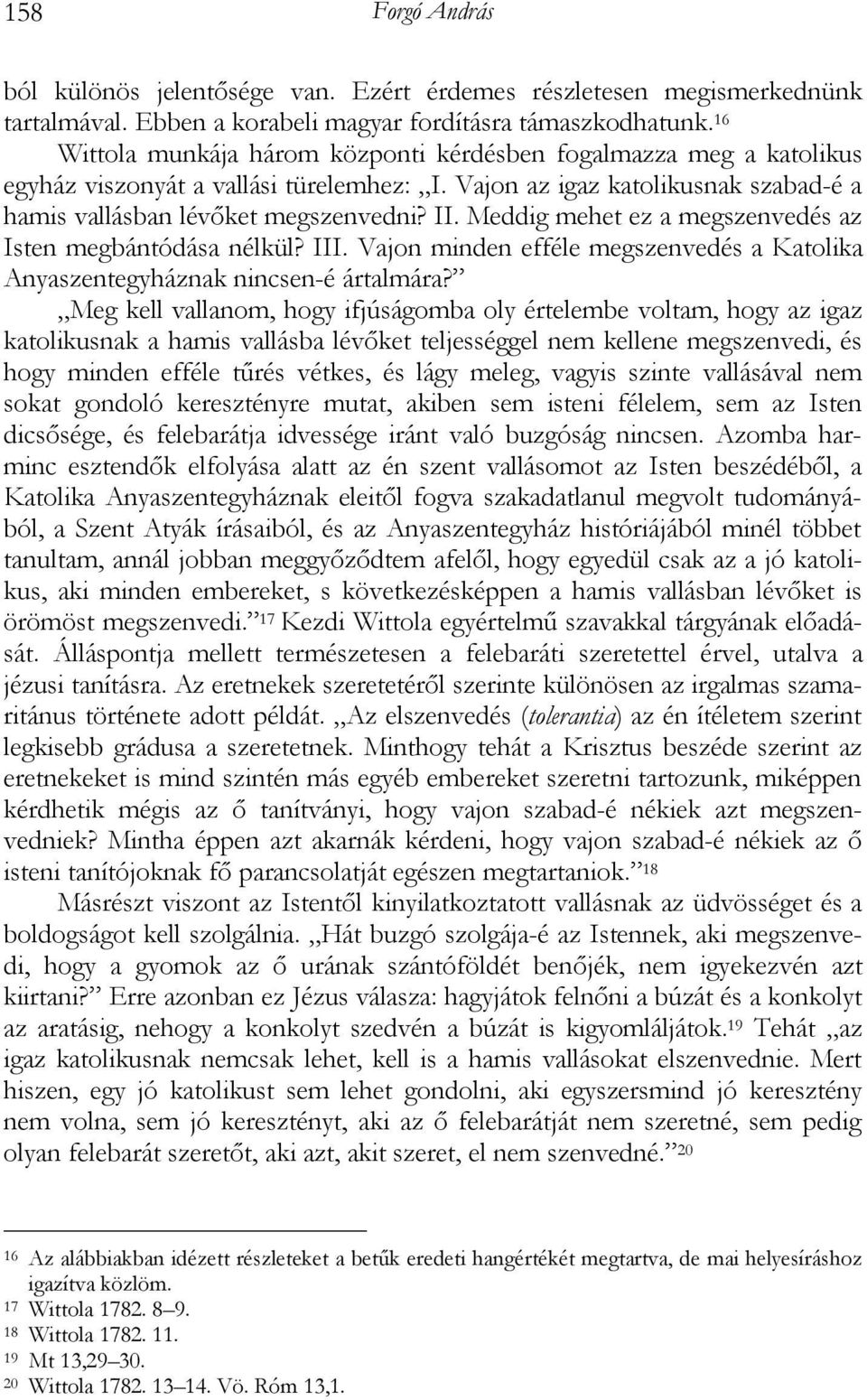 Meddig mehet ez a megszenvedés az Isten megbántódása nélkül? III. Vajon minden efféle megszenvedés a Katolika Anyaszentegyháznak nincsen-é ártalmára?