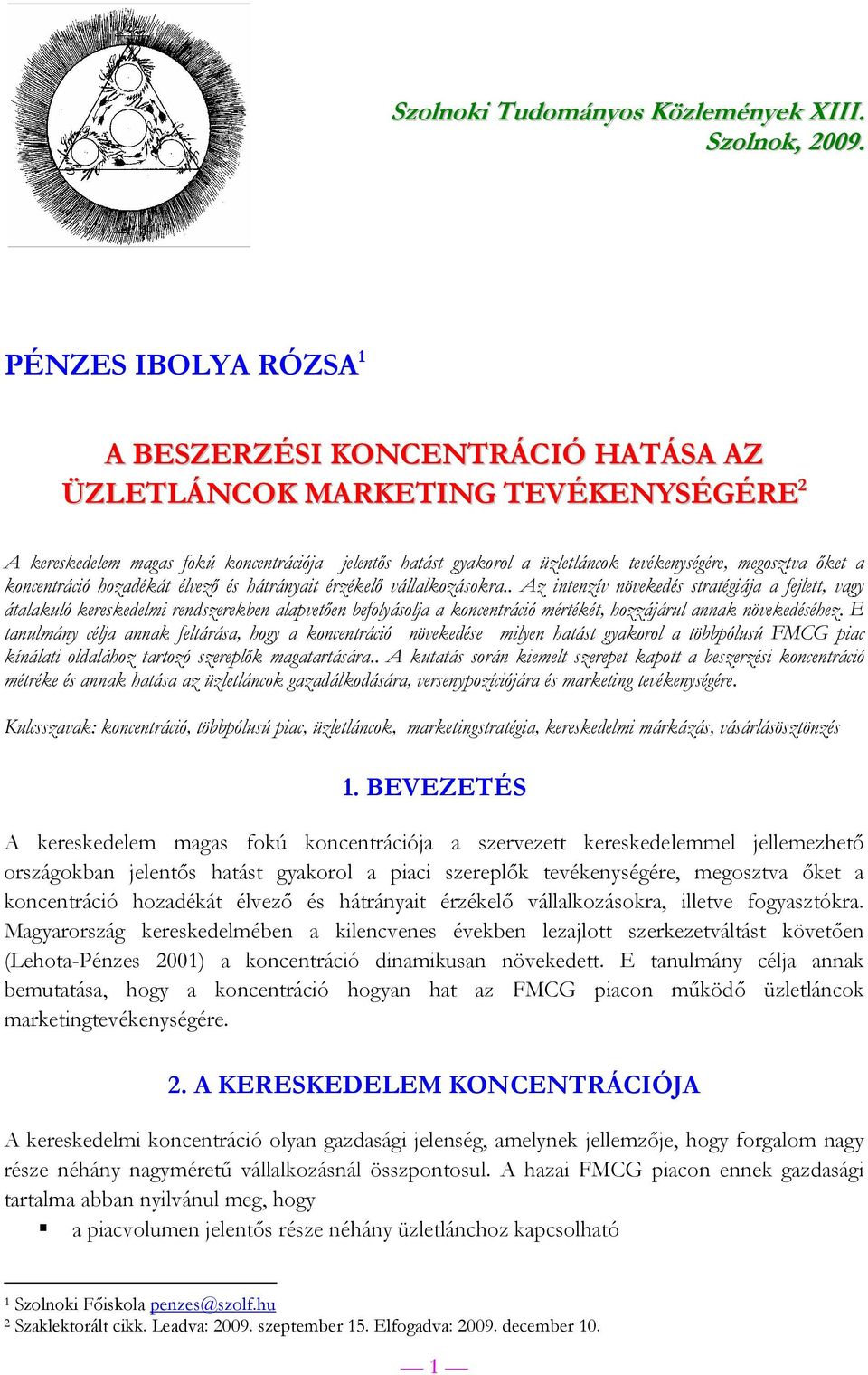 megosztva őket a koncentráció hozadékát élvező és hátrányait érzékelő vállalkozásokra.