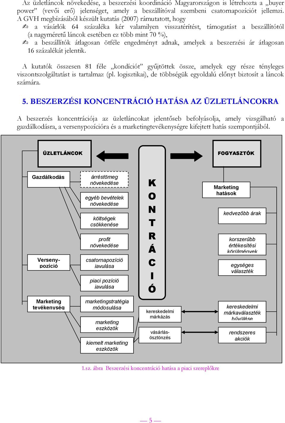 beszállítók átlagosan ötféle engedményt adnak, amelyek a beszerzési ár átlagosan 16 százalékát jelentik.