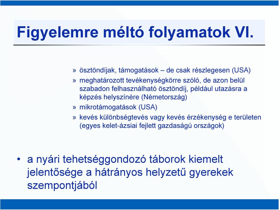 szabadon felhasználható ösztöndíj, például utazásra a képzés helyszínére (Németország)» mikrotámogatások (USA)»