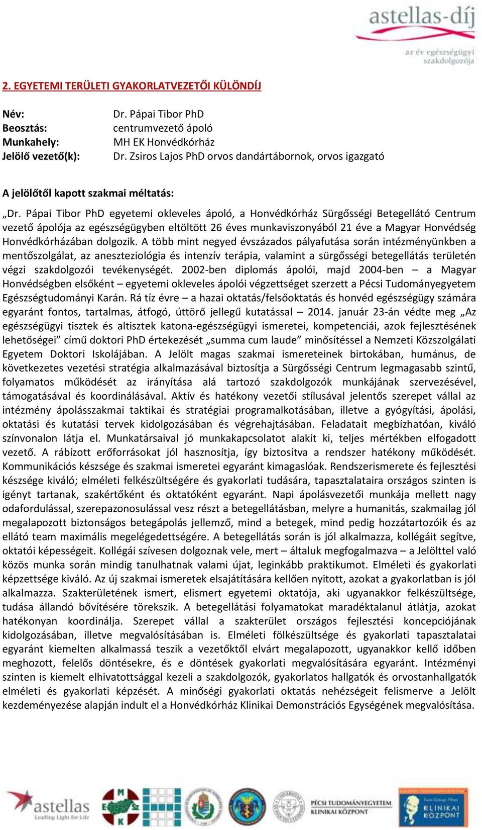 Pápai Tibor PhD egyetemi okleveles ápoló, a Honvédkórház Sürgősségi Betegellátó Centrum vezető ápolója az egészségügyben eltöltött 26 éves munkaviszonyából 21 éve a Magyar Honvédség Honvédkórházában