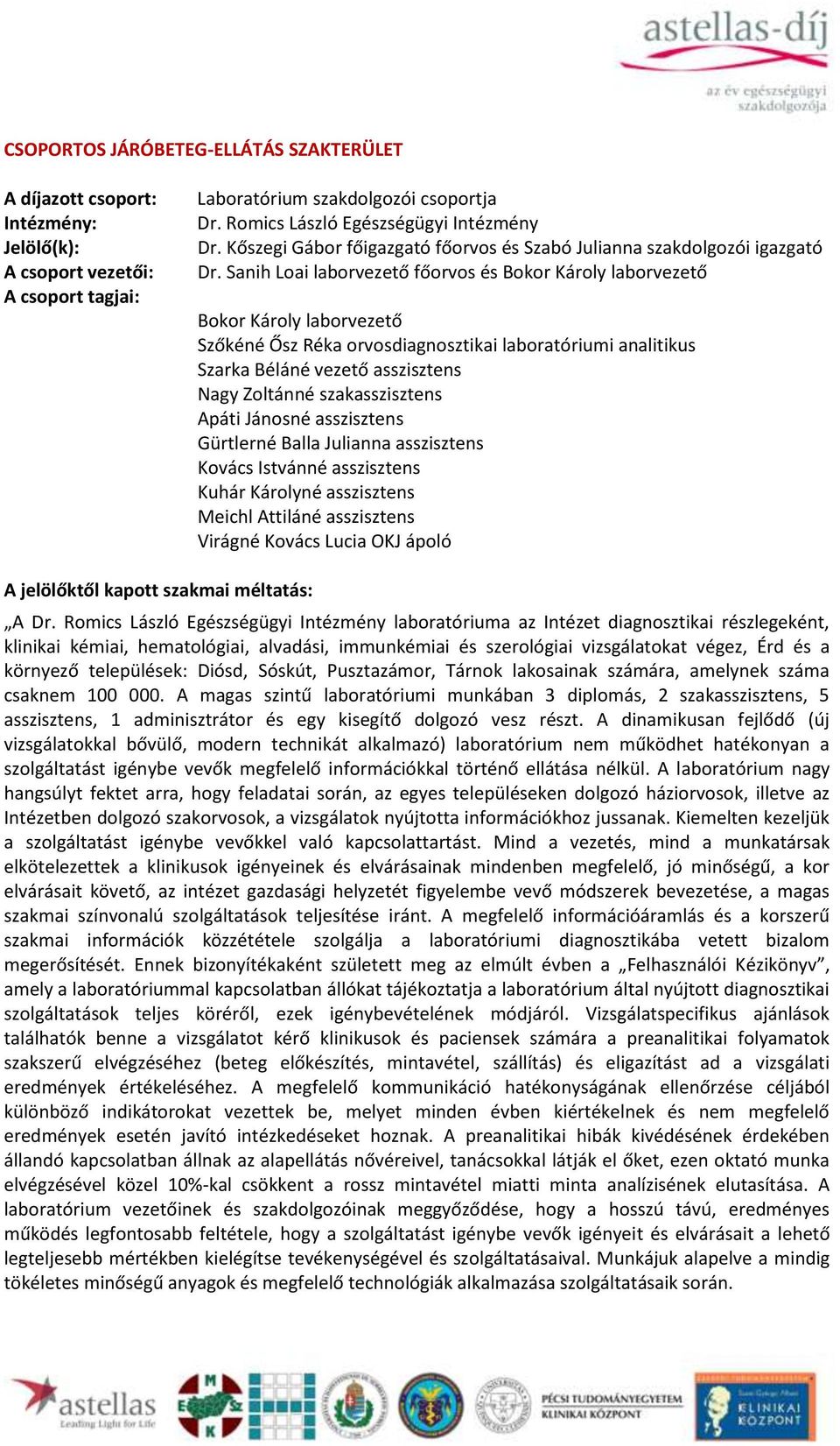 Sanih Loai laborvezető főorvos és Bokor Károly laborvezető Bokor Károly laborvezető Szőkéné Ősz Réka orvosdiagnosztikai laboratóriumi analitikus Szarka Béláné vezető asszisztens Nagy Zoltánné