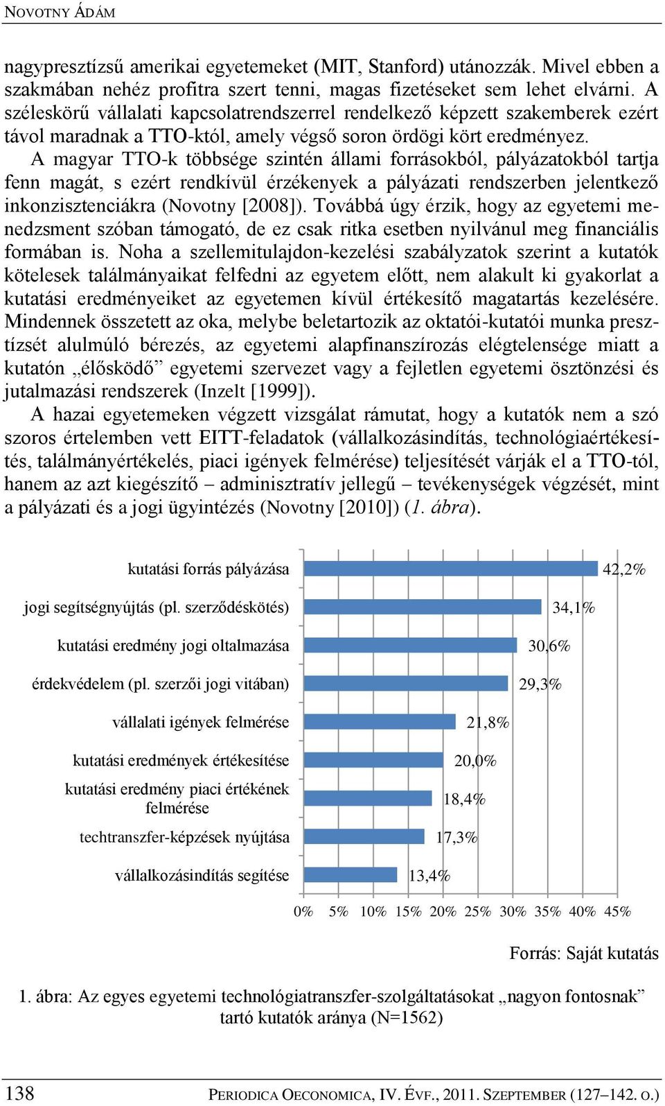 A magyar TTO-k többsége szintén állami forrásokból, pályázatokból tartja fenn magát, s ezért rendkívül érzékenyek a pályázati rendszerben jelentkező inkonzisztenciákra (Novotny [2008]).