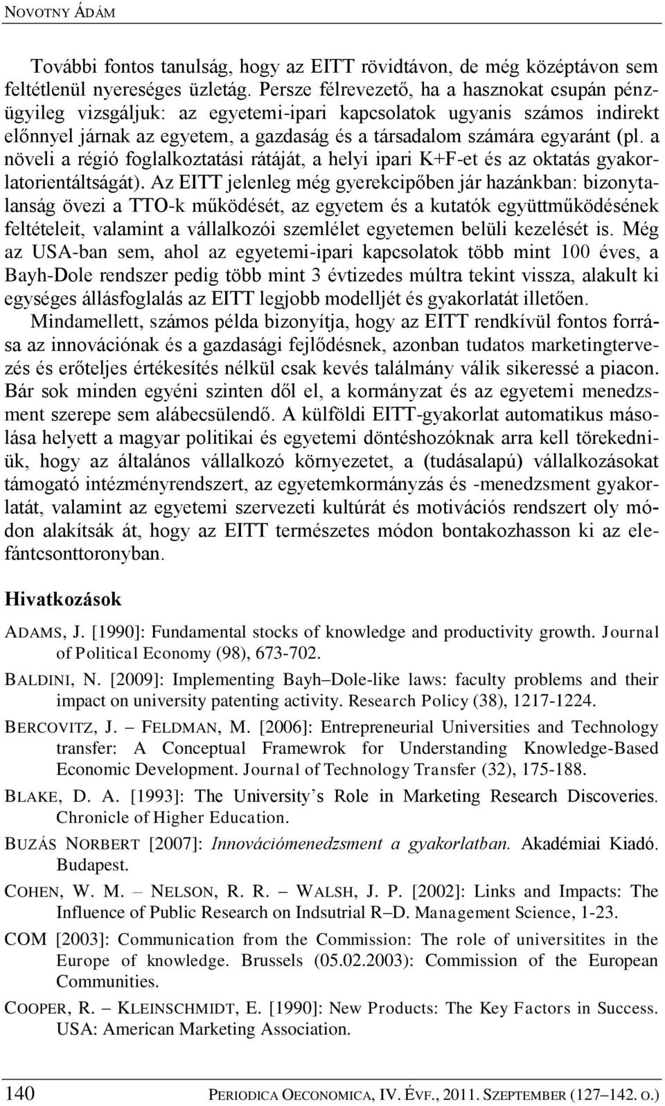 a növeli a régió foglalkoztatási rátáját, a helyi ipari K+F-et és az oktatás gyakorlatorientáltságát).