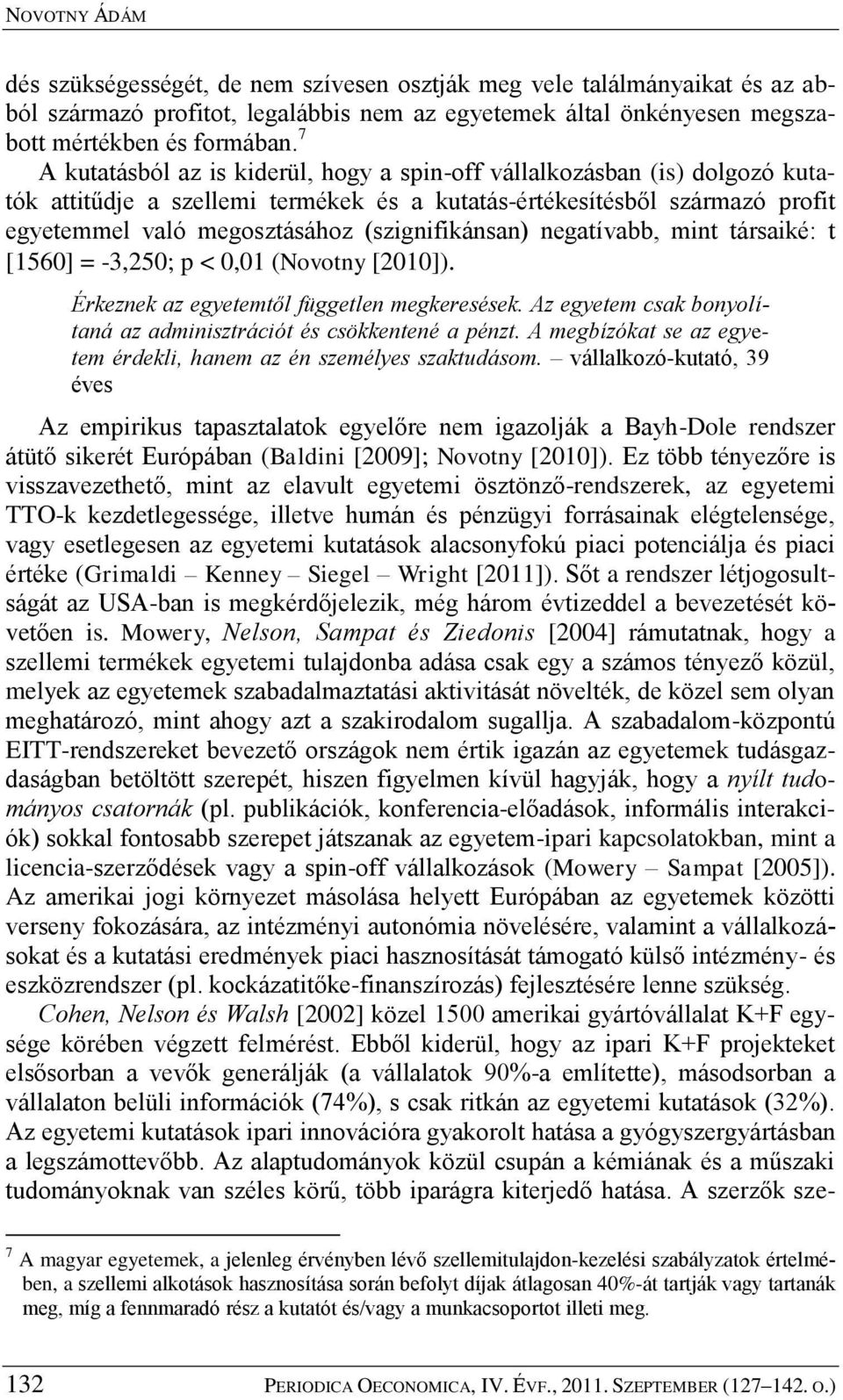 (szignifikánsan) negatívabb, mint társaiké: t [1560] = -3,250; p < 0,01 (Novotny [2010]). Érkeznek az egyetemtől független megkeresések.