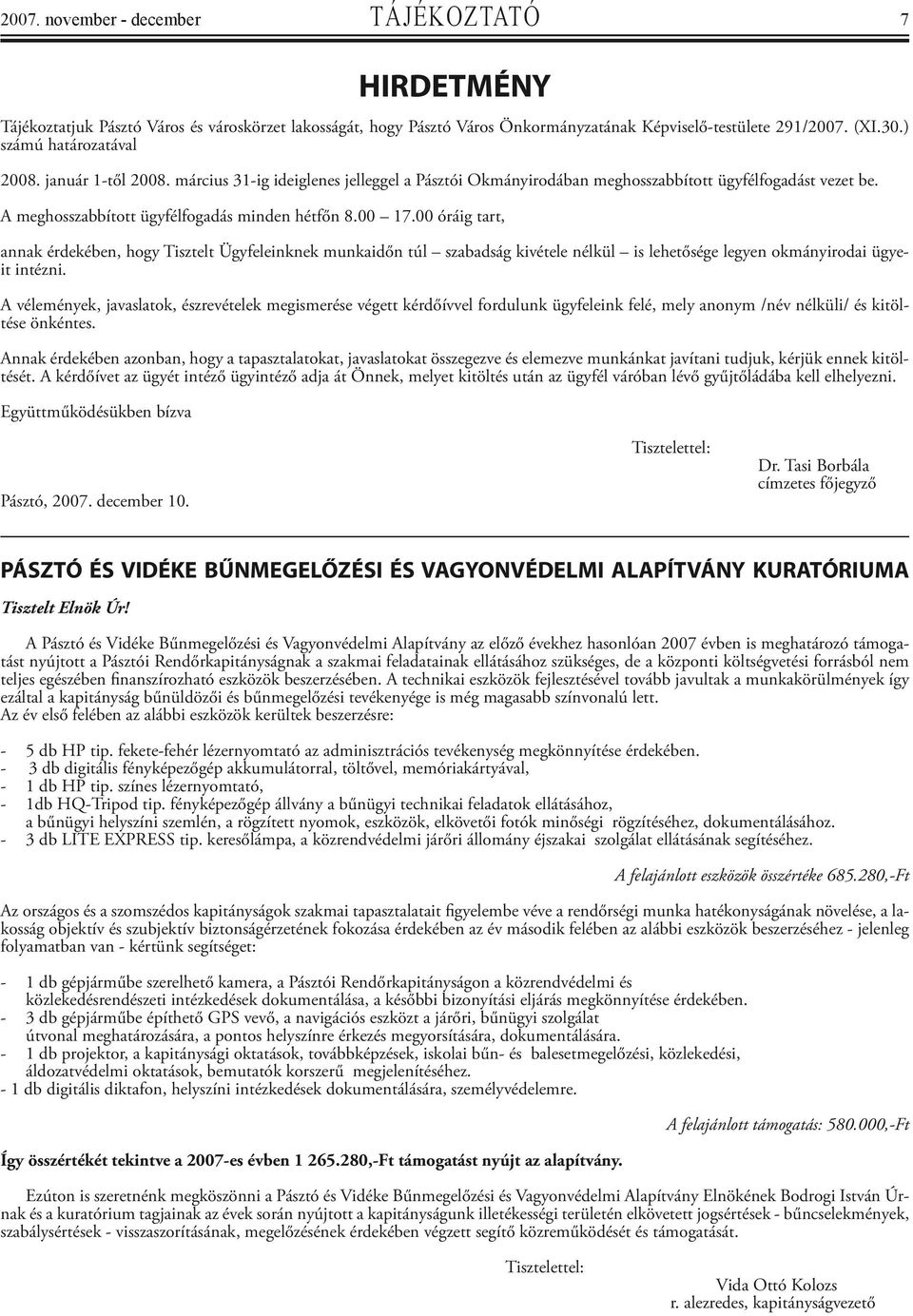 00 óráig tart, annak érdekében, hogy Tisztelt Ügyfeleinknek munkaidőn túl szabadság kivétele nélkül is lehetősége legyen okmányirodai ügyeit intézni.