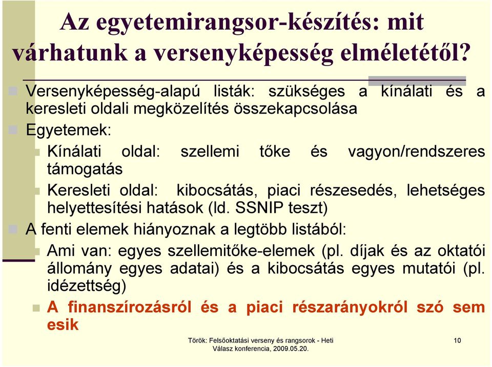 vagyon/rendszeres támogatás Keresleti oldal: kibocsátás, piaci részesedés, lehetséges helyettesítési hatások (ld.