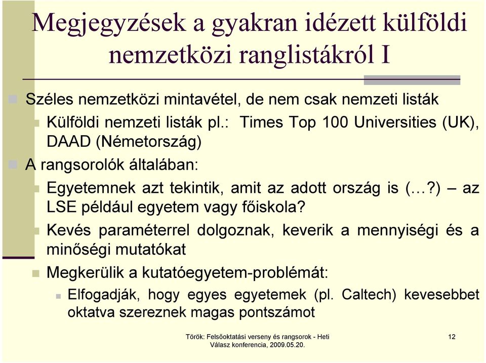 : Times Top 100 Universities (UK), DAAD (Németország) A rangsorolók általában: Egyetemnek azt tekintik, amit az adott ország is (?