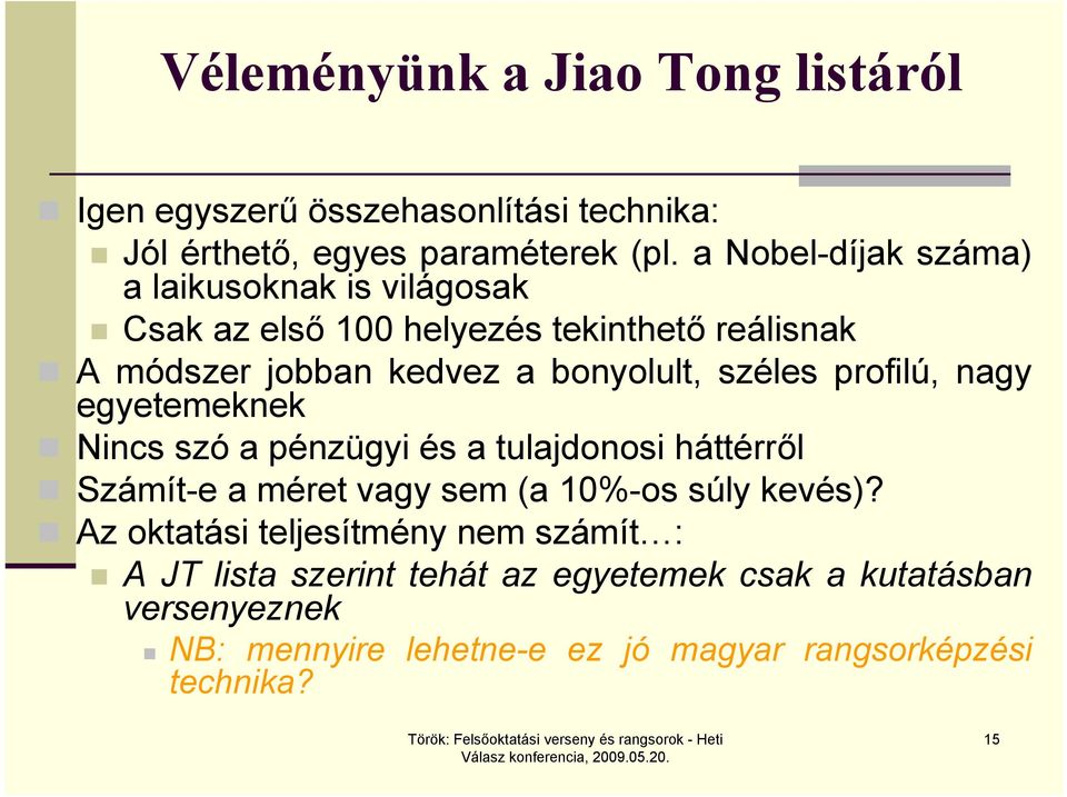 széles profilú, nagy egyetemeknek Nincs szó a pénzügyi és a tulajdonosi háttérről Számít-e a méret vagy sem (a 10%-os súly kevés)?