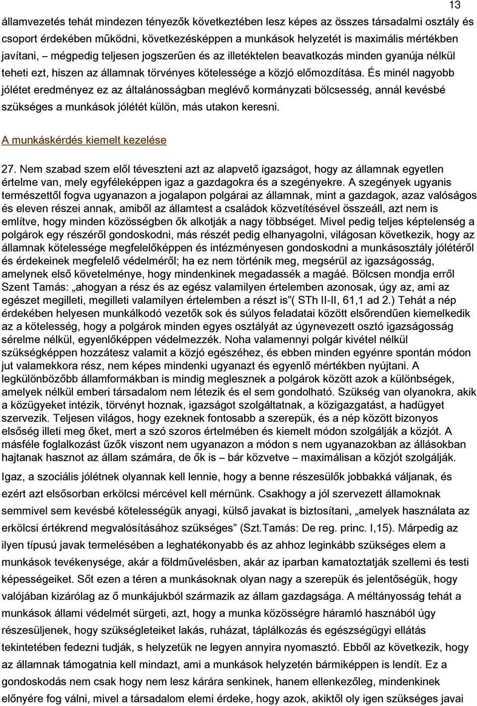 És minél nagyobb jólétet eredményez ez az általánosságban meglévő kormányzati bölcsesség, annál kevésbé szükséges a munkások jólétét külön, más utakon keresni. A munkáskérdés kiemelt kezelése 27.