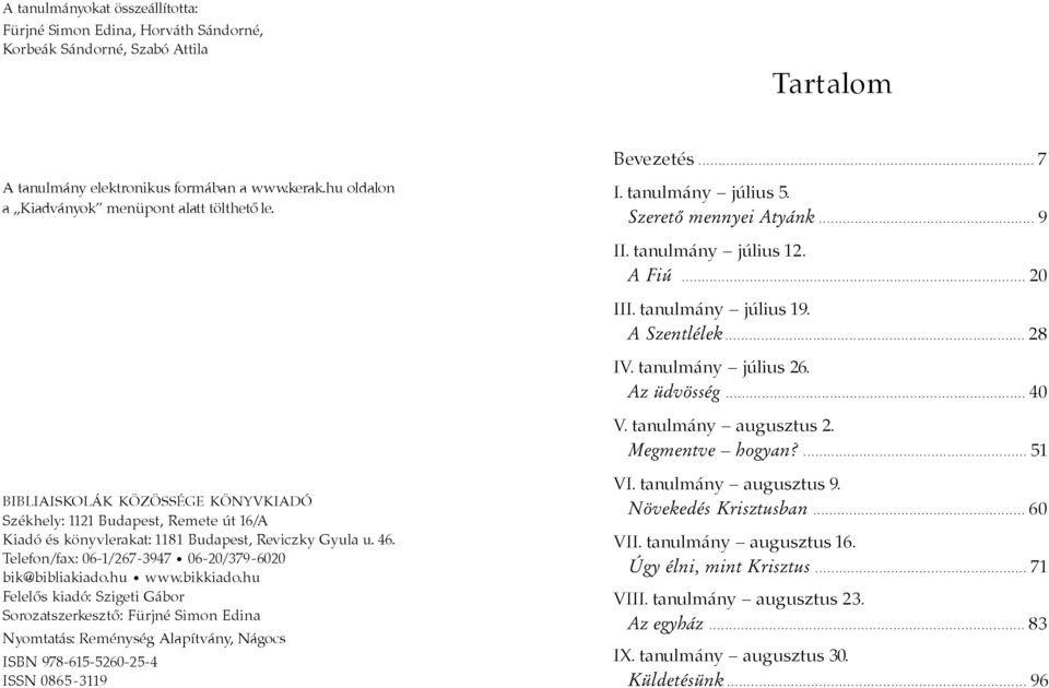 tanulmány július 19. A Szentlélek........................................................................... 28 IV. tanulmány július 26. Az üdvösség........................................................................... 40 V.