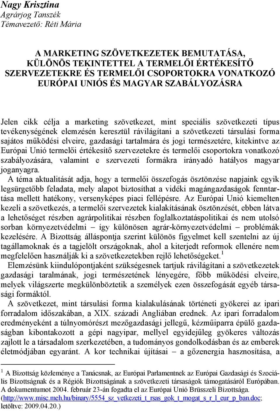 elveire, gazdasági tartalmára és jogi természetére, kitekintve az Európai Unió termelői értékesítő szervezetekre és termelői csoportokra vonatkozó szabályozására, valamint e szervezeti formákra