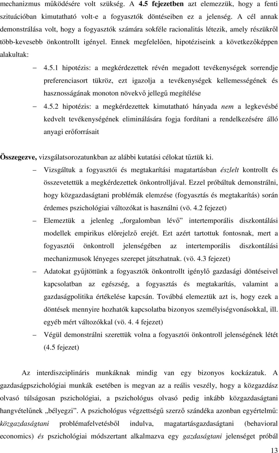 Ennek megfelelıen, hipotéziseink a következıképpen alakultak: 4.5.