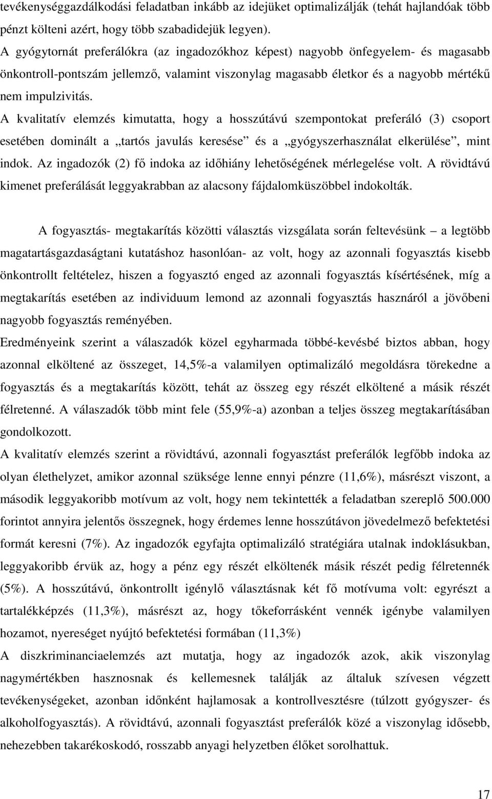 A kvalitatív elemzés kimutatta, hogy a hosszútávú szempontokat preferáló (3) csoport esetében dominált a tartós javulás keresése és a gyógyszerhasználat elkerülése, mint indok.