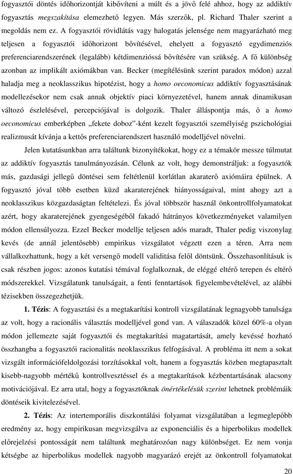 kétdimenzióssá bıvítésére van szükség. A fı különbség azonban az implikált axiómákban van.