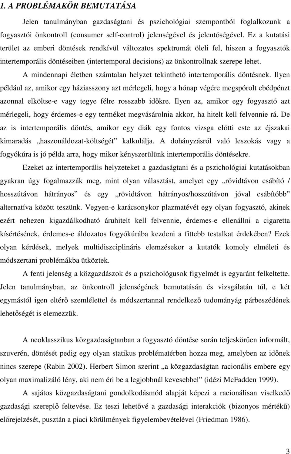 A mindennapi életben számtalan helyzet tekinthetı intertemporális döntésnek.