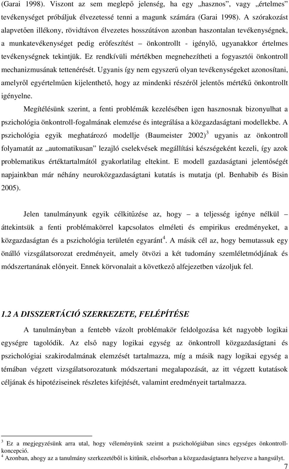 tevékenységnek tekintjük. Ez rendkívüli mértékben megnehezítheti a fogyasztói önkontroll mechanizmusának tettenérését.