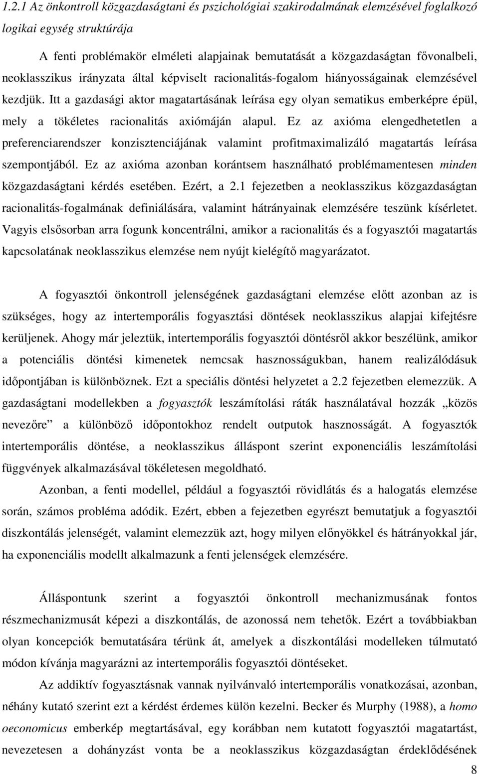 Itt a gazdasági aktor magatartásának leírása egy olyan sematikus emberképre épül, mely a tökéletes racionalitás axiómáján alapul.