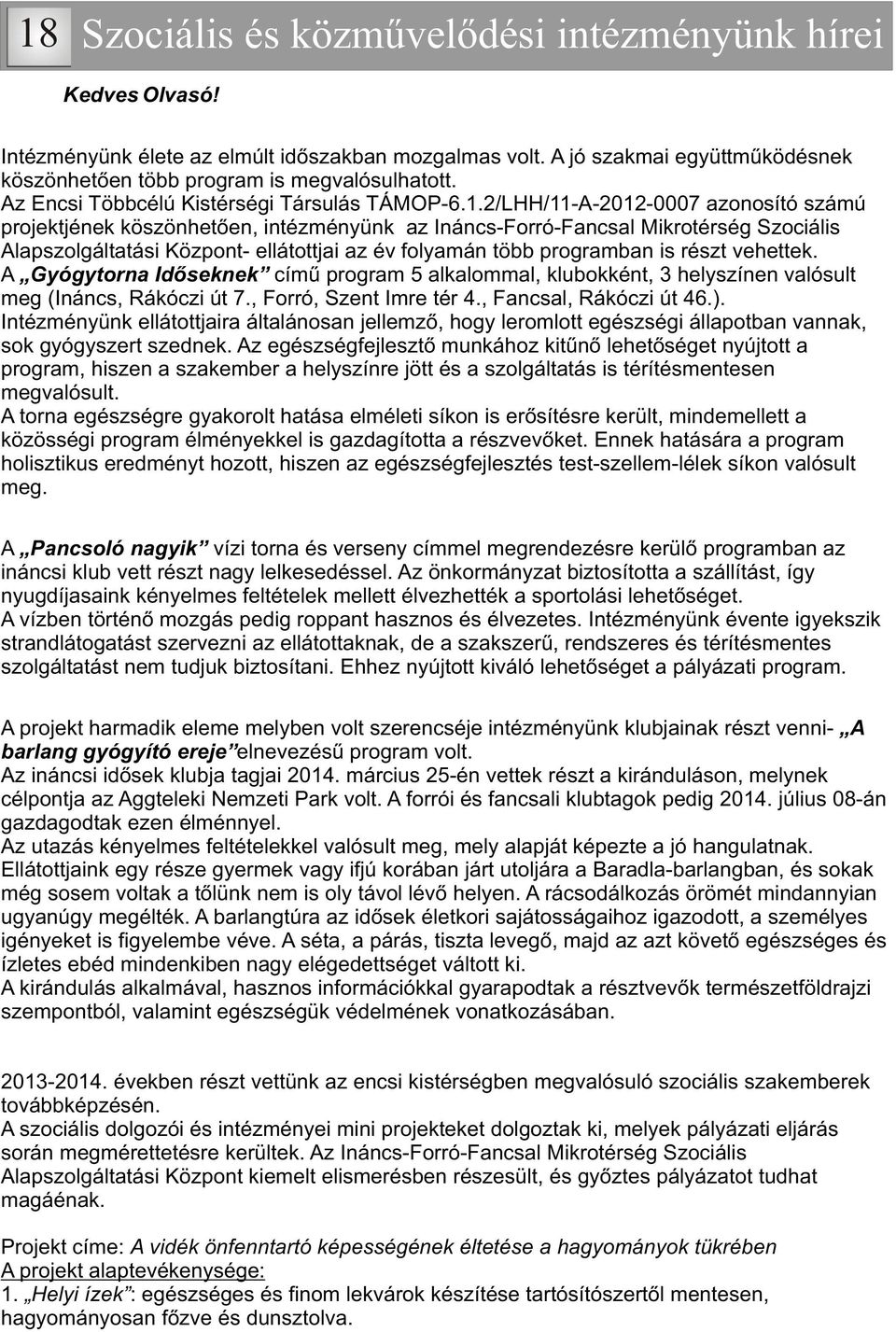 2/LHH/11-A-2012-0007 azonosító számú projektjének köszönhetõen, intézményünk az Ináncs-Forró-Fancsal Mikrotérség Szociális Alapszolgáltatási Központ- ellátottjai az év folyamán több programban is