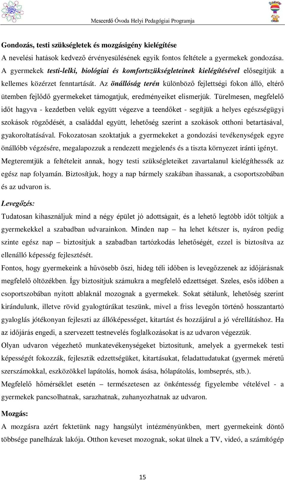 Az önállóság terén különböző fejlettségi fokon álló, eltérő ütemben fejlődő gyermekeket támogatjuk, eredményeiket elismerjük.