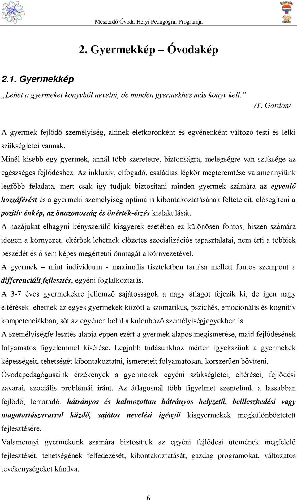 Minél kisebb egy gyermek, annál több szeretetre, biztonságra, melegségre van szüksége az egészséges fejlődéshez.