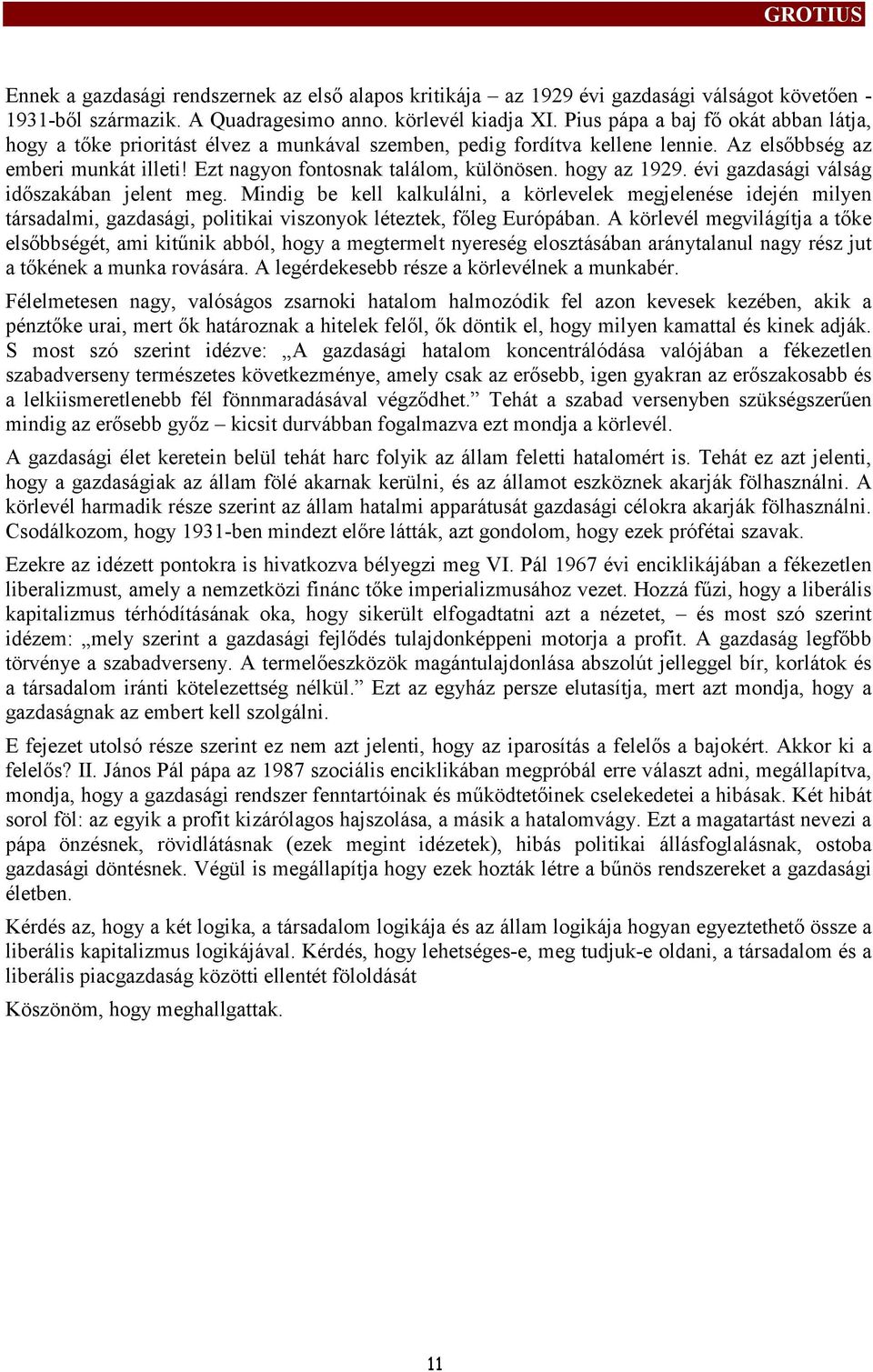 hogy az 1929. évi gazdasági válság időszakában jelent meg. Mindig be kell kalkulálni, a körlevelek megjelenése idején milyen társadalmi, gazdasági, politikai viszonyok léteztek, főleg Európában.