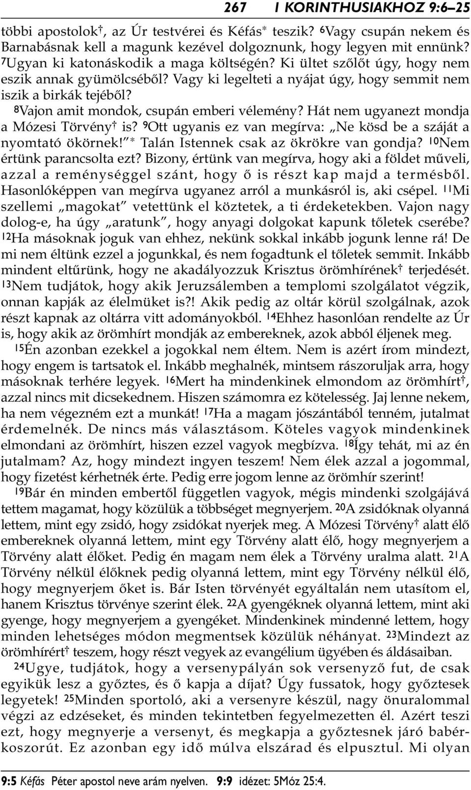 Vagy ki legelteti a nyájat úgy, hogy semmit nem iszik a birkák tejéből? 8Vajon amit mondok, csupán emberi vélemény? Hát nem ugyanezt mondja a Mózesi Törvény * is?