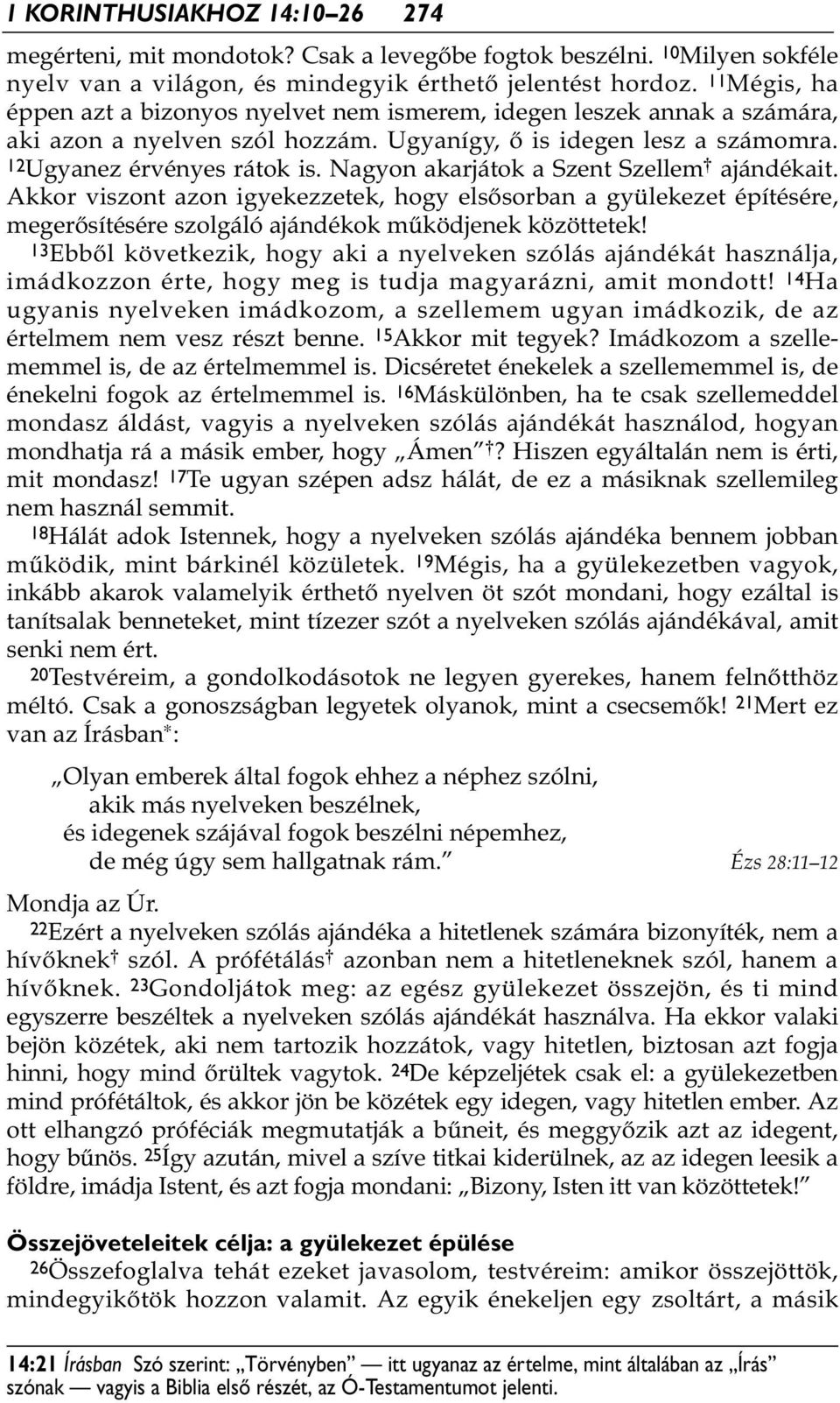 Nagyon akarjátok a Szent Szellem * ajándékait. Akkor viszont azon igyekezzetek, hogy elsősorban a gyülekezet építésére, megerősítésére szolgáló ajándékok működjenek közöttetek!