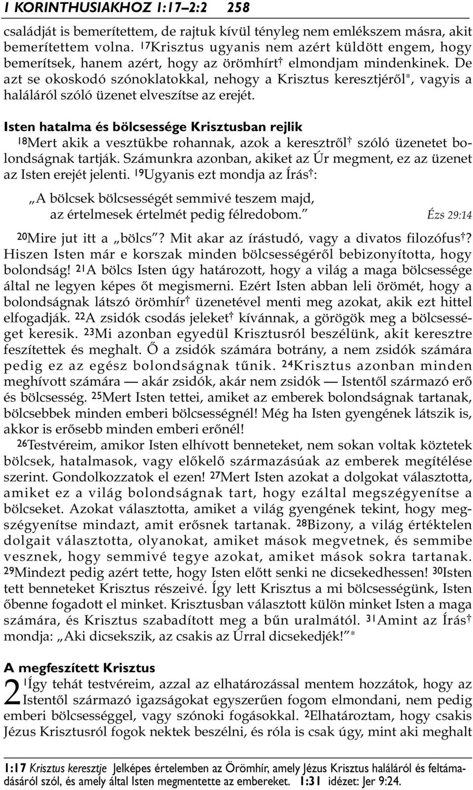 De azt se okoskodó szónoklatokkal, nehogy a Krisztus keresztjéről *, vagyis a haláláról szóló üzenet elveszítse az erejét.