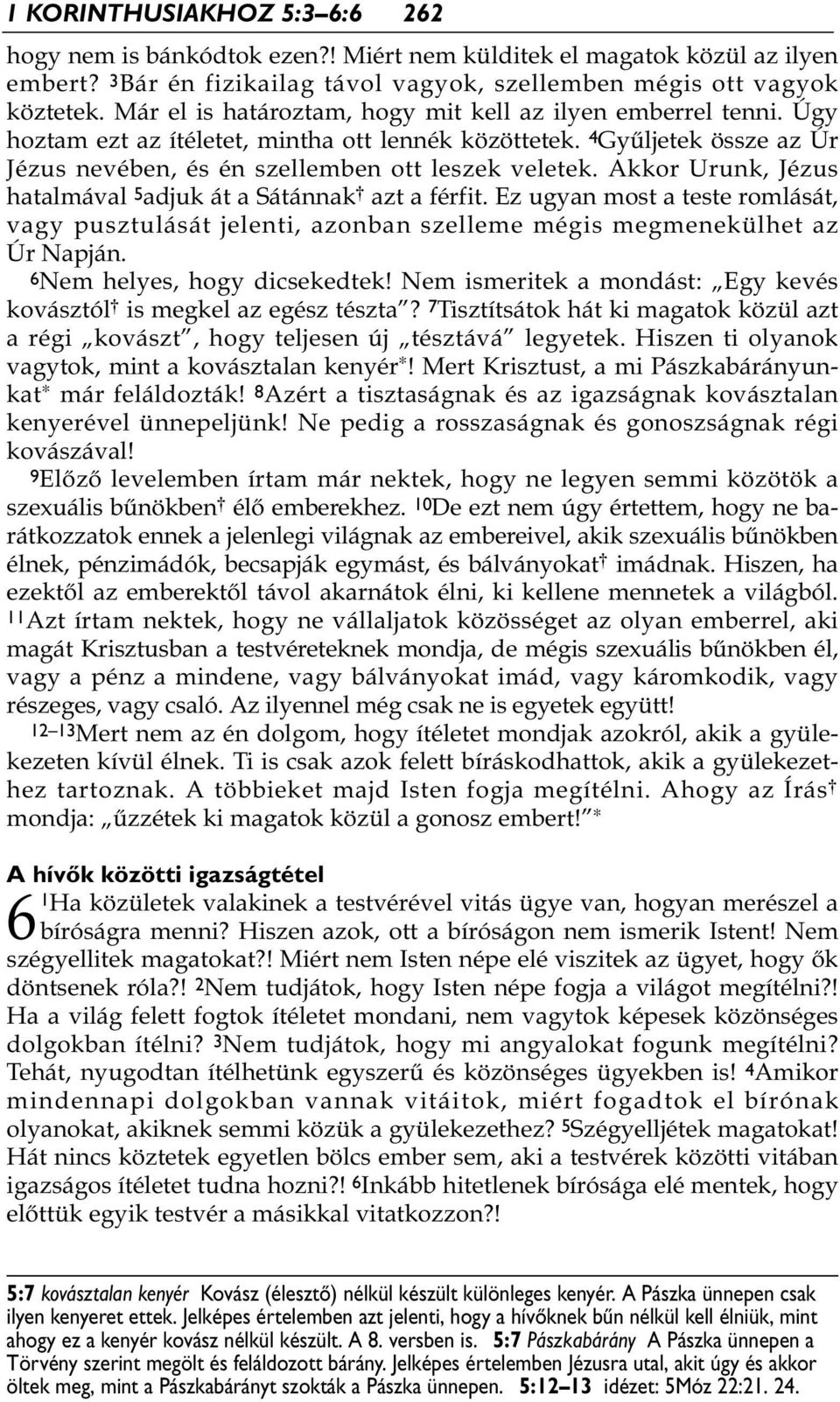 Akkor Urunk, Jézus hatalmával 5 adjuk át a Sátánnak * azt a férfit. Ez ugyan most a teste romlását, vagy pusztulását jelenti, azonban szelleme mégis megmenekülhet az Úr Napján.