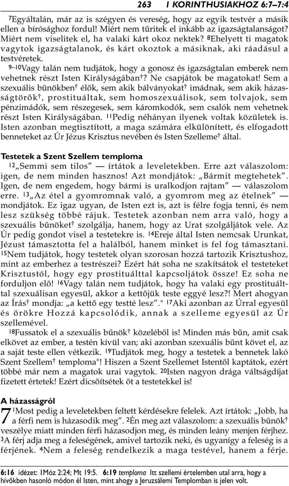 9 10Vagy talán nem tudjátok, hogy a gonosz és igazságtalan emberek nem vehetnek részt Isten Királyságában *? Ne csapjátok be magatokat!