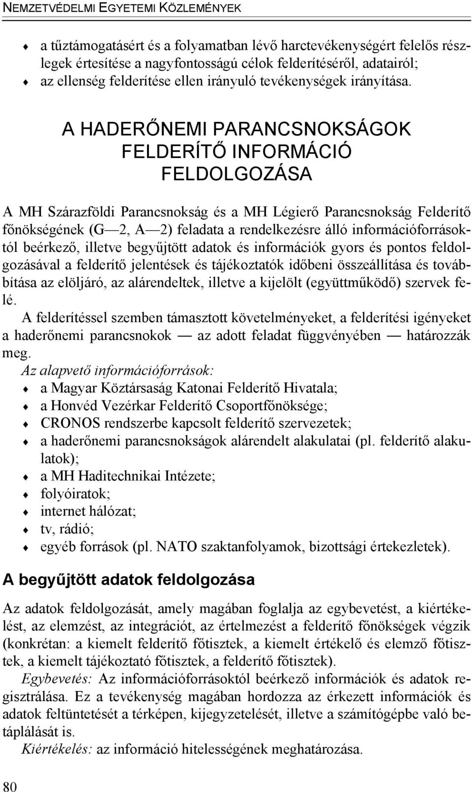HDEŐNEMI PNCSNOKSGOK FELDEÍTŐ INFOMCIÓ FELDOLGOZS MH Szárazföldi Parancsnokság és a MH Légierő Parancsnokság Felderítő főnökségének (G 2, 2) feladata a rendelkezésre álló információforrásoktól