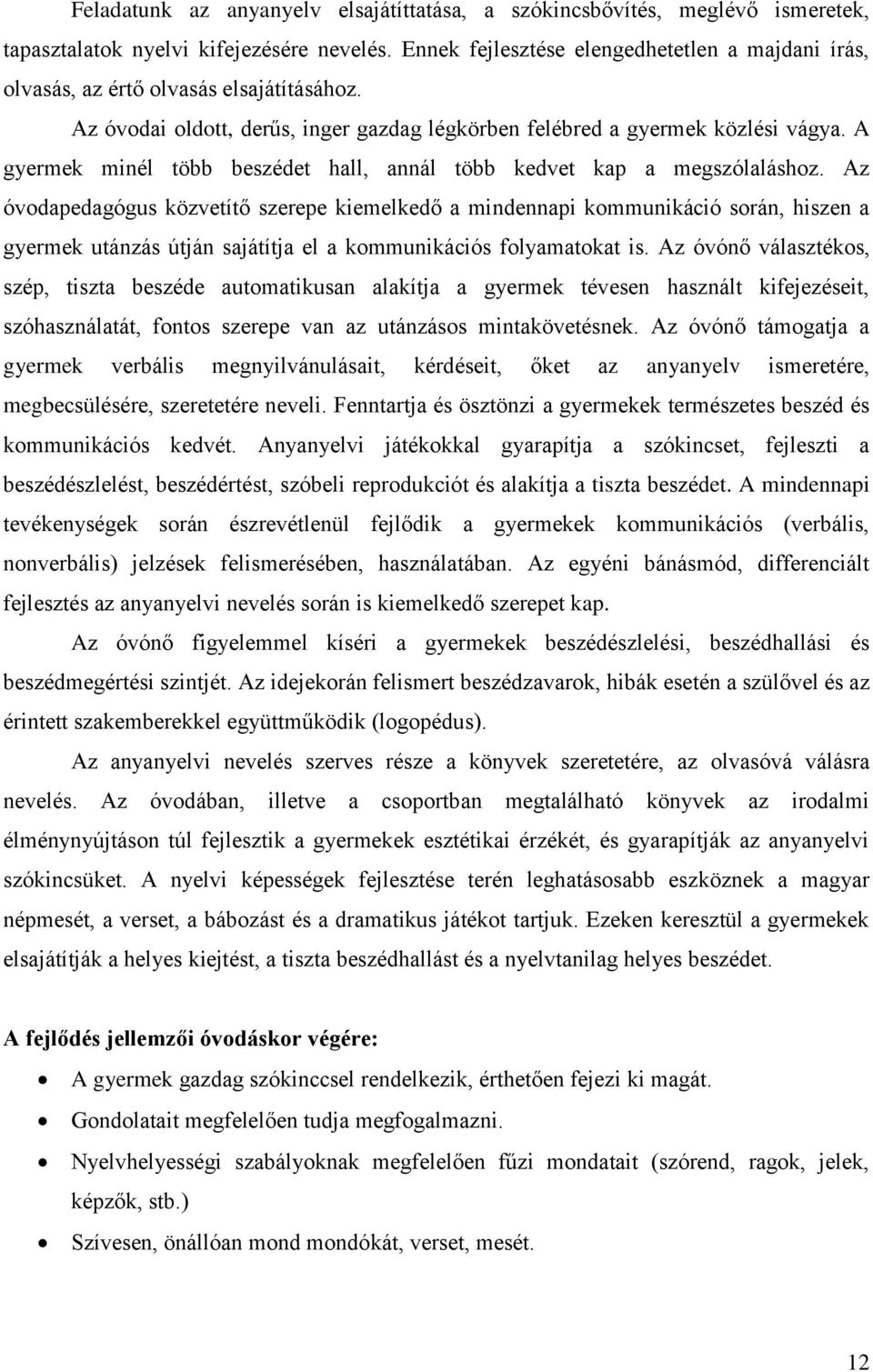 A gyermek minél több beszédet hall, annál több kedvet kap a megszólaláshoz.