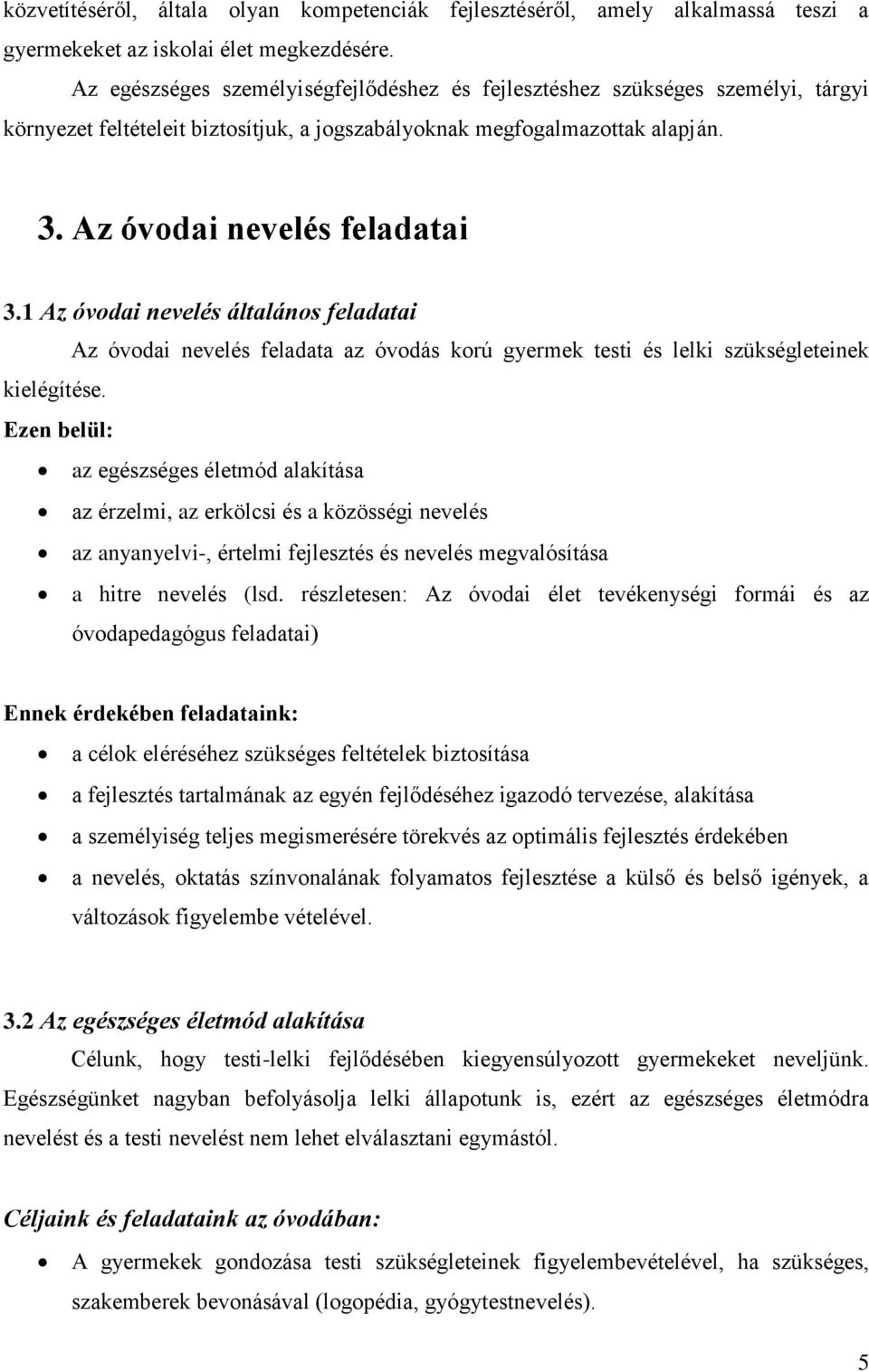 1 Az óvodai nevelés általános feladatai Az óvodai nevelés feladata az óvodás korú gyermek testi és lelki szükségleteinek kielégítése.