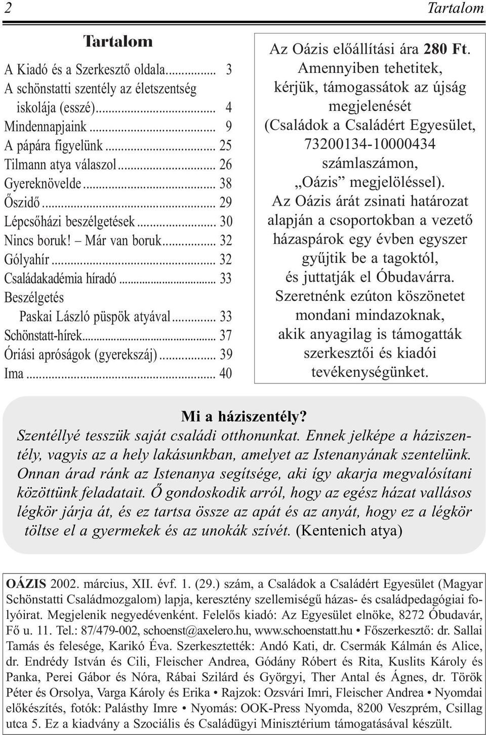 .. 33 Schönstatt-hírek... 37 Óriási apróságok (gyerekszáj)... 39 Ima... 40 Az Oázis elõállítási ára 280 Ft.