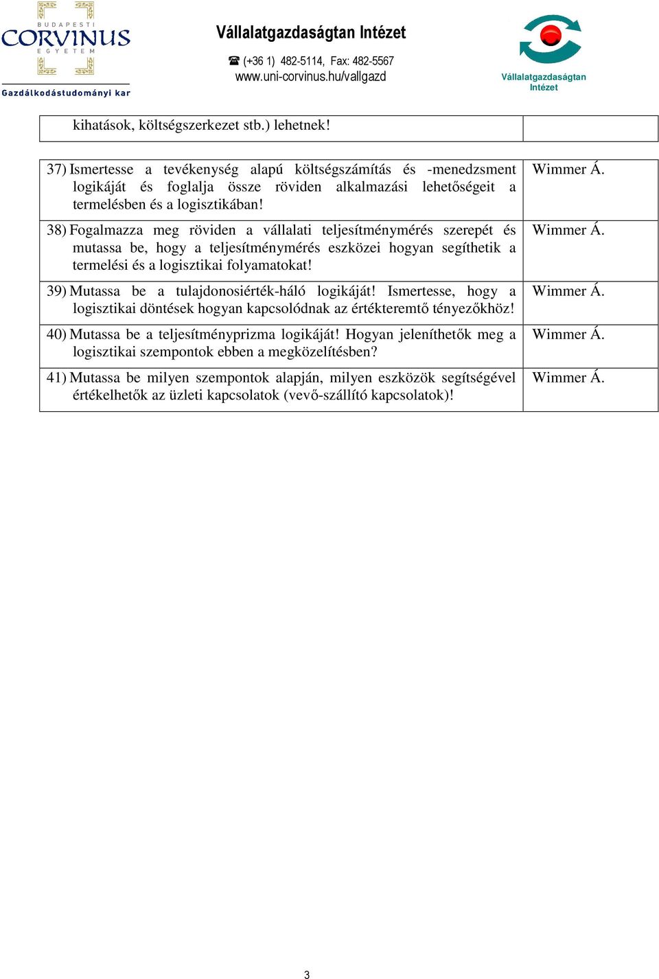 38) Fogalmazza meg röviden a vállalati teljesítménymérés szerepét és mutassa be, hogy a teljesítménymérés eszközei hogyan segíthetik a termelési és a logisztikai folyamatokat!